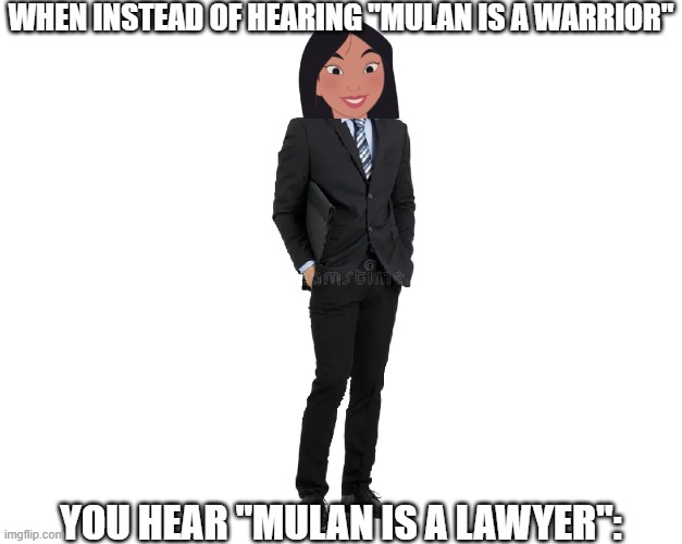 You hear lawyer instead of warrior. | When instead of hearing "Mulan is a warrior"; you hear "Mulan is a lawyer": | image tagged in oh whos that lawyer i see | made w/ Imgflip meme maker