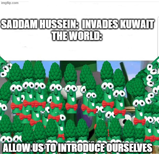 Yes there are 42 dudes - I counted | Saddam Hussein:  invades Kuwait
The World:; Allow us to introduce ourselves | image tagged in allow us to introduce ourselves | made w/ Imgflip meme maker