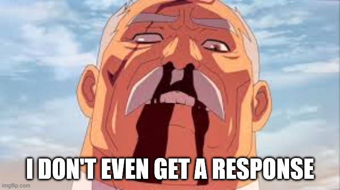 conqyest response | i don't even get a response | image tagged in conquest name | made w/ Imgflip meme maker