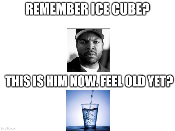 Ice Cube | Remember Ice Cube? this is him now. Feel old yet? | image tagged in ice cube,feel old yet | made w/ Imgflip meme maker