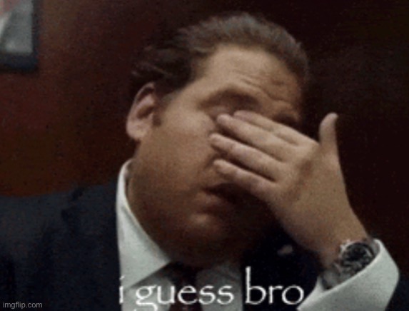 image tagged in i guess bro | made w/ Imgflip meme maker