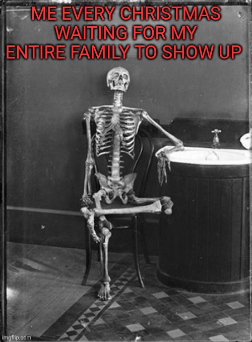 Me waiting | Me every Christmas waiting for my entire family to show up | image tagged in me waiting | made w/ Imgflip meme maker