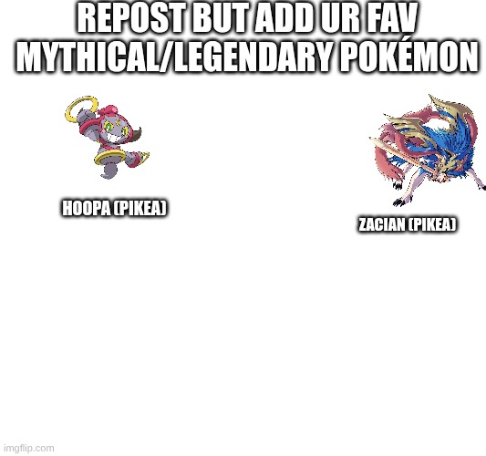 Repost but add ur fav mythical/legendary Pokémon | Repost but add ur fav mythical/legendary pokémon; Hoopa (Pikea); ZACIAN (Pikea) | image tagged in pokemon,legendaries,mythicals,repost,favorites | made w/ Imgflip meme maker