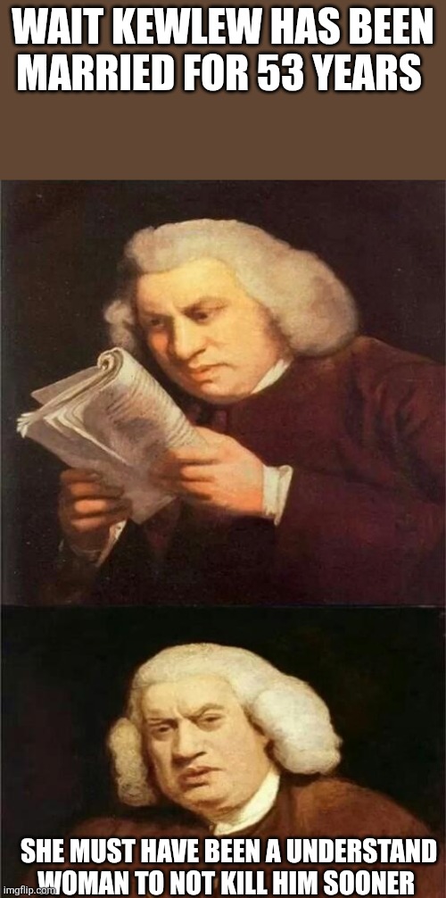 Bach Reading | wait kewlew has been married for 53 years she must have been a understand woman to not kill him sooner | image tagged in bach reading | made w/ Imgflip meme maker