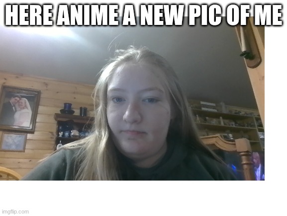 Blank White Template | here anime a new pic of me | image tagged in blank white template | made w/ Imgflip meme maker
