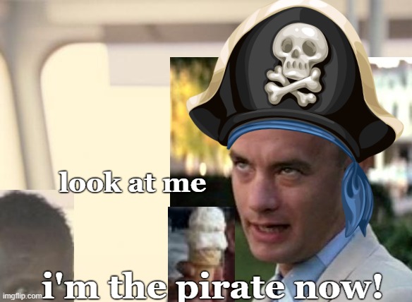 I'm The Captain Now Meme | look at me; i'm the pirate now! | image tagged in memes,i'm the captain now | made w/ Imgflip meme maker