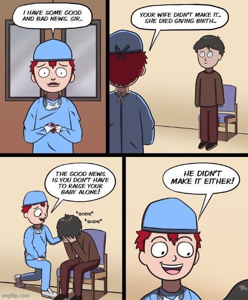 Bad News, Good News | image tagged in dark humor | made w/ Imgflip meme maker