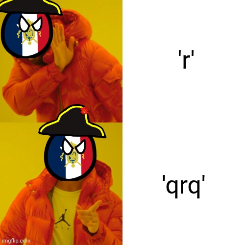 French people | 'r'; 'qrq' | image tagged in memes,drake hotline bling | made w/ Imgflip meme maker