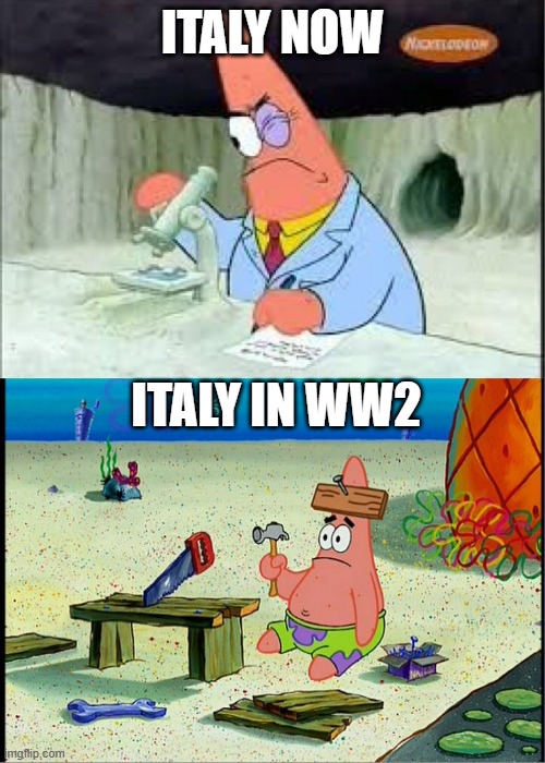 ww2 italy useless | italy now; italy in ww2 | image tagged in patrick smart dumb | made w/ Imgflip meme maker