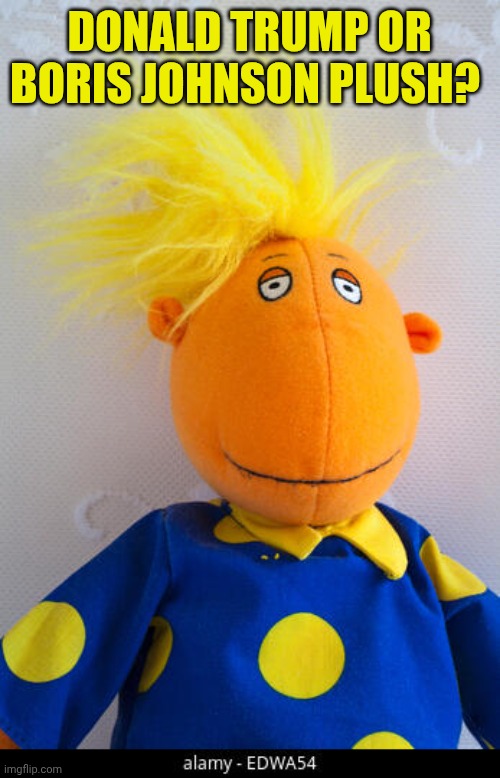 Is That A Donald Trump Plush | Donald trump or Boris Johnson plush? | image tagged in is that a donald trump plush | made w/ Imgflip meme maker