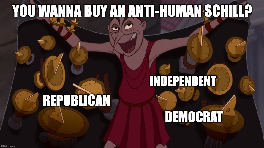 You wanna buy an anti-human schill? Democrat Republican Independent | image tagged in you wanna buy a sundial | made w/ Imgflip meme maker