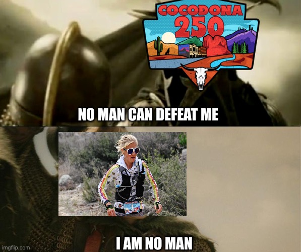 The battle of Cocodona | No man can defeat me; I am no man | image tagged in i am no man | made w/ Imgflip meme maker