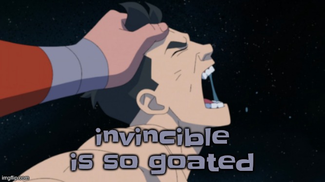 except for the atom eve special that was lwk buns | invincible is so goated | made w/ Imgflip meme maker