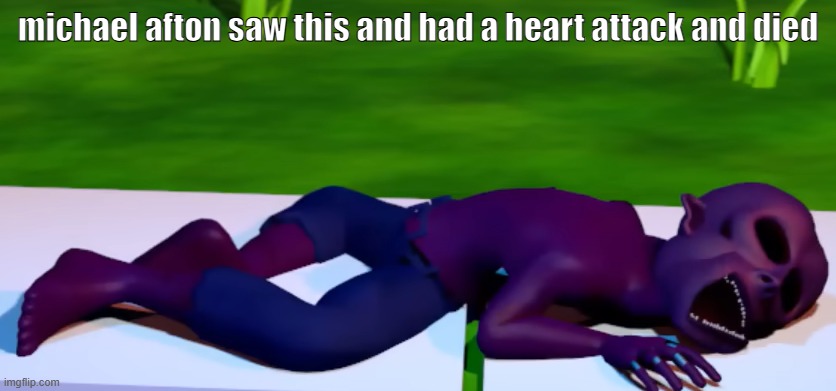 michael afton saw this and had a heart attack and died | made w/ Imgflip meme maker