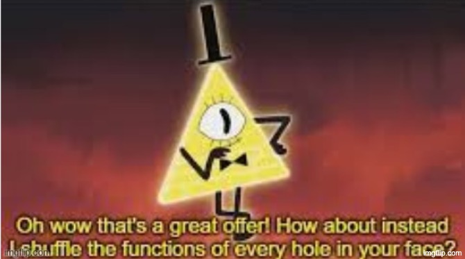 Bill Cipher oh wow great offer | image tagged in bill cipher oh wow great offer | made w/ Imgflip meme maker