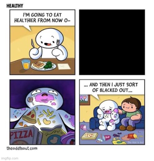 The Odd 1s Out | image tagged in comics,the odd 1s out,eat healthier,black out,junk food,what happened | made w/ Imgflip meme maker