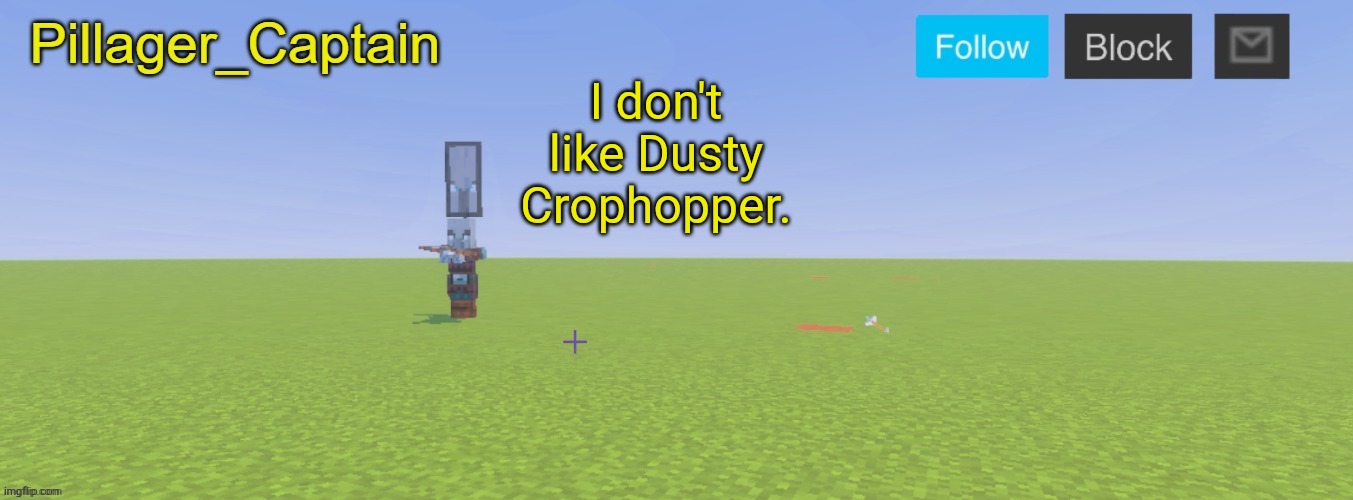 Pillager_Captain Announcement Template | I don't like Dusty Crophopper. | image tagged in pillager_captain announcement template | made w/ Imgflip meme maker