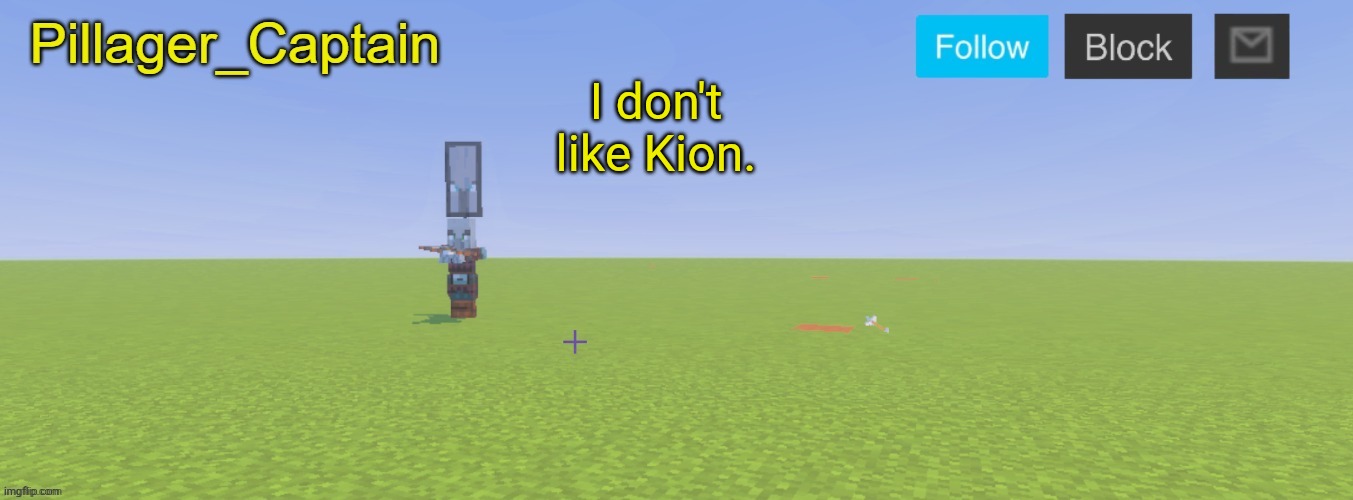 Pillager_Captain Announcement Template | I don't like Kion. | image tagged in pillager_captain announcement template | made w/ Imgflip meme maker