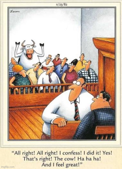 At last, the break in the case that they were hoping for! | image tagged in the far side,comics,courtroom,jury,cow,confession | made w/ Imgflip meme maker