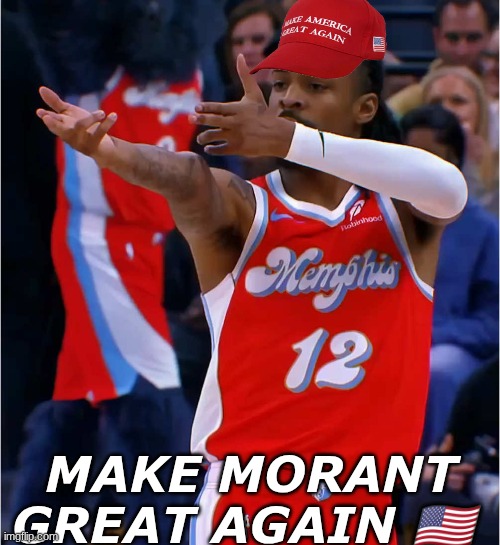 Ja Morant meme | image tagged in memes,ja morant,sports,nba memes,basketball,maga | made w/ Imgflip meme maker