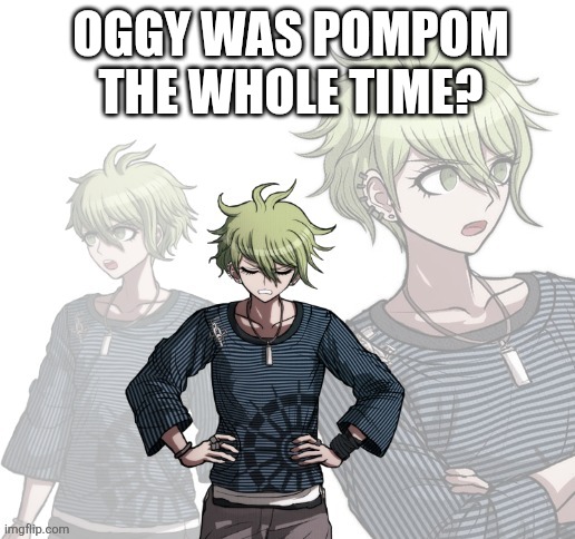 Confused Rantaro | Oggy was pompom the whole time? | image tagged in confused rantaro | made w/ Imgflip meme maker