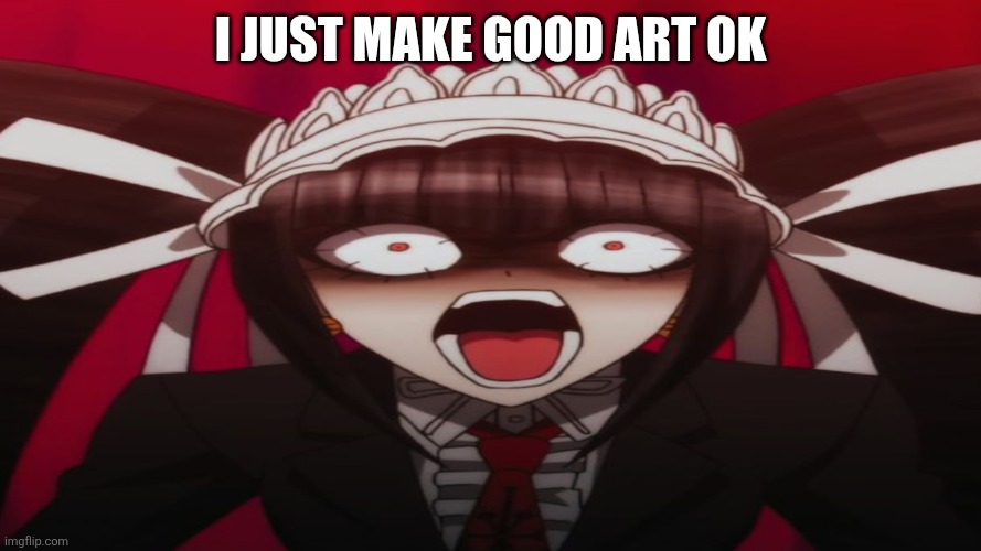 Celestian Ludenberger | I just make good art ok | image tagged in celestian ludenberger | made w/ Imgflip meme maker