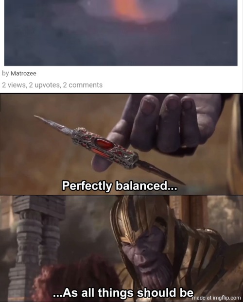 image tagged in thanos perfectly balanced as all things should be | made w/ Imgflip meme maker