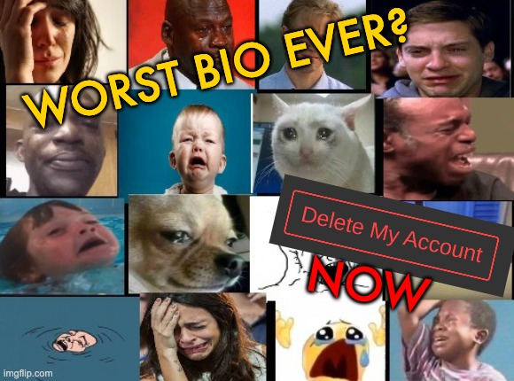 idk what to title this | WORST BIO EVER? NOW | image tagged in the whole squad crying | made w/ Imgflip meme maker