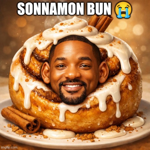 NEW SON MEME | Sonnamon Bun 😭 | image tagged in make me will smith as a cinnamon bun | made w/ Imgflip meme maker