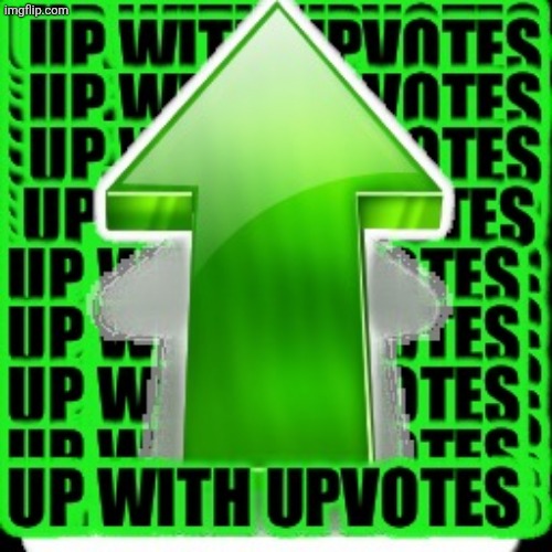 upvote | image tagged in upvote | made w/ Imgflip meme maker