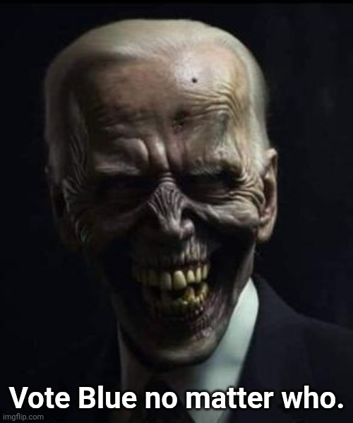 Zombie Biden | Vote Blue no matter who. | image tagged in zombie biden | made w/ Imgflip meme maker