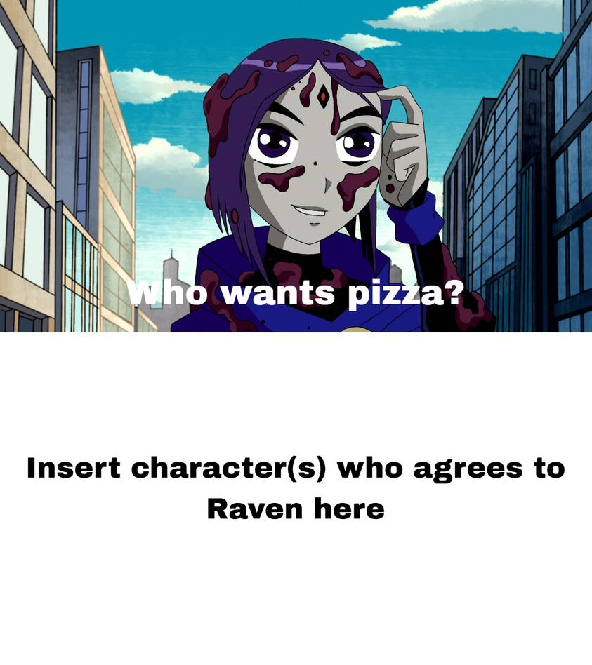 Raven asks who if he/she/they wants pizza? Blank Meme Template