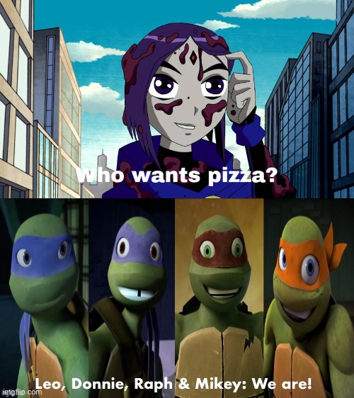 Raven Asks If 2012 Turtles Wants Pizza | Leo, Donnie, Raph & Mikey: We are! | image tagged in teen titans,tmnt,teenage mutant ninja turtles,crossover,deviantart,memes | made w/ Imgflip meme maker