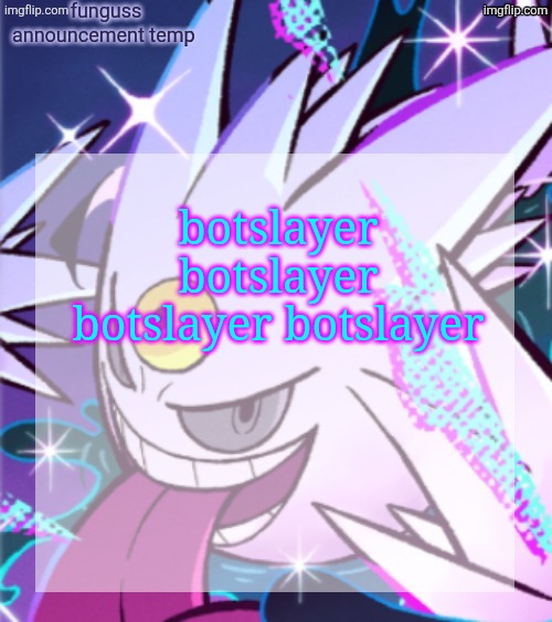 temp | botslayer botslayer botslayer botslayer | image tagged in temp | made w/ Imgflip meme maker