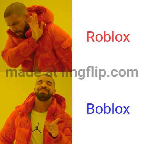 Roblox No Boblox Yes | Roblox; Boblox | image tagged in memes,drake hotline bling | made w/ Imgflip meme maker