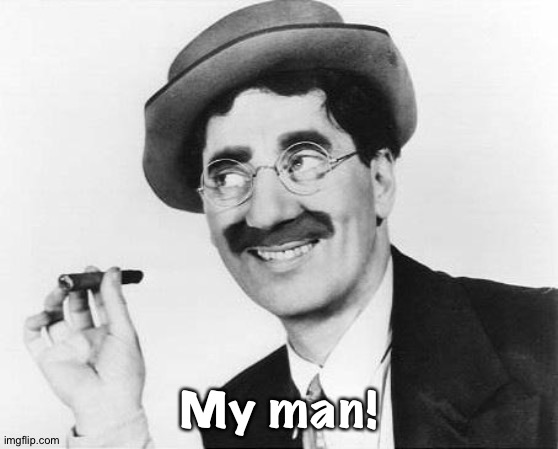 Groucho Marx | My man! | image tagged in groucho marx | made w/ Imgflip meme maker