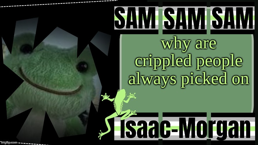 they cant stand up for themselves (check tags) | why are crippled people always picked on | image tagged in i have minor anisomelia,which is considered,crippled,so yes,i can make this joke | made w/ Imgflip meme maker