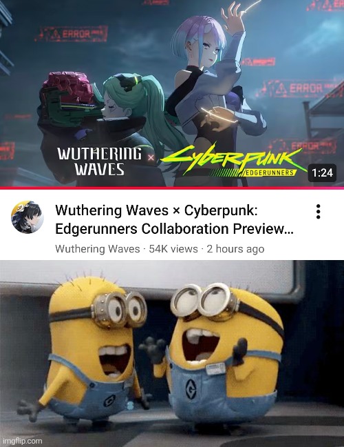 To all Cyberpunk: Edgerunners fans and Wuthering Waves fans; Are ya all excited for this crossover moment!? | image tagged in memes,excited minions,wuthering waves,cyberpunk,crossover | made w/ Imgflip meme maker