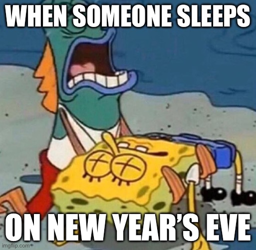Crying Spongebob Lifeguard Fish | When someone sleeps; on new year’s eve | image tagged in crying spongebob lifeguard fish,relatable | made w/ Imgflip meme maker
