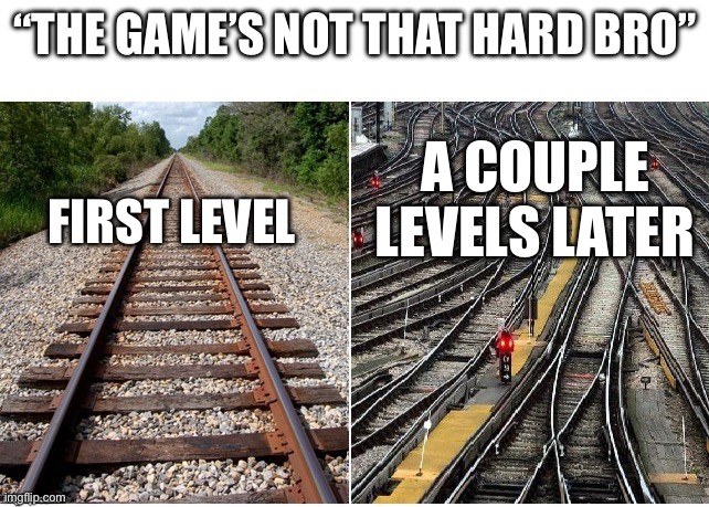 It’s seriously not that hard | “The game’s not that hard bro”; First level; A couple levels later | image tagged in it's not that complicated | made w/ Imgflip meme maker