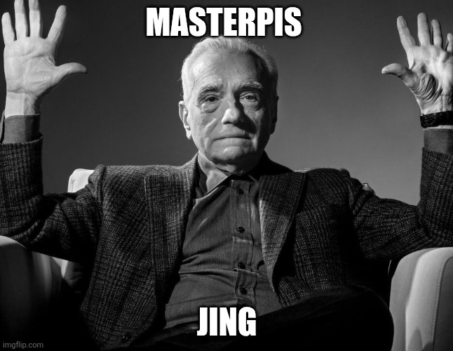 Absolute Cinema | Masterpis; Jing | image tagged in absolute cinema | made w/ Imgflip meme maker