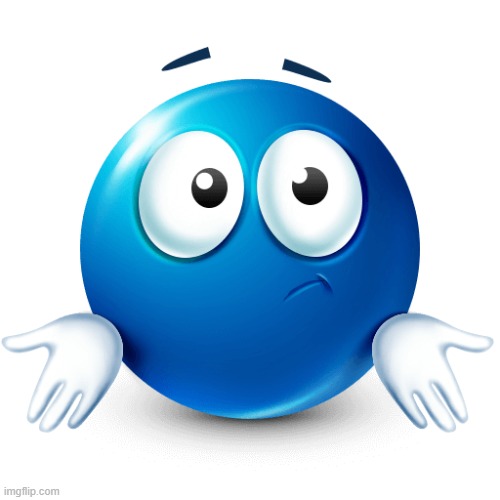 I don’t know blue emoji | image tagged in i don t know blue emoji | made w/ Imgflip meme maker