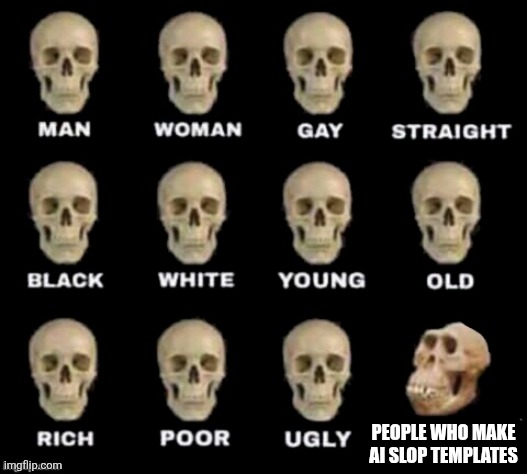 idiot skull | People who make ai slop templates | image tagged in idiot skull,ai slop | made w/ Imgflip meme maker