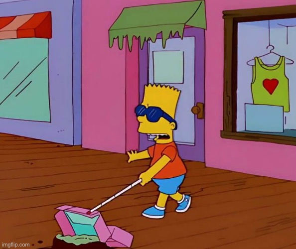 Blind Bart | image tagged in blind bart | made w/ Imgflip meme maker