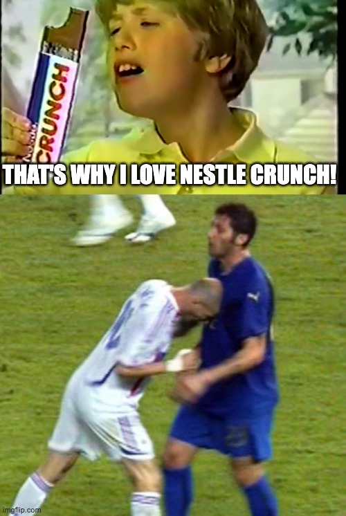 THATS WHY I LOVE NESTLE CRUNCH! | That's why I love nestle crunch! | image tagged in nestle crunch,zidane headbutt,football,nestle,meme,funny | made w/ Imgflip meme maker