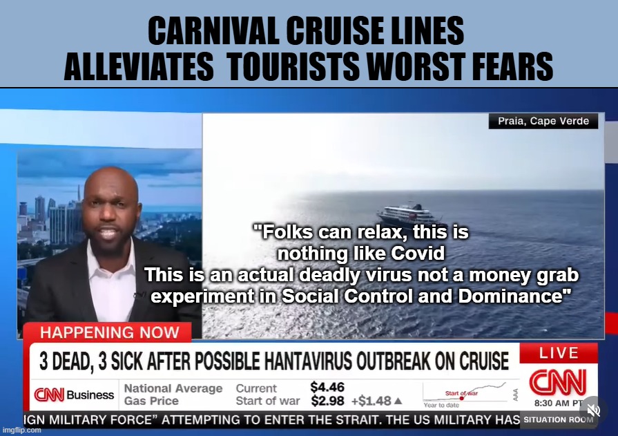 PHEW ! Dodged a huge bullet here | carnival Cruise Lines 
Alleviates  tourists worst fears; "Folks can relax, this is nothing like Covid
This is an actual deadly virus not a money grab experiment in Social Control and Dominance" | image tagged in hantavirus carnival cruise cnn meme | made w/ Imgflip meme maker