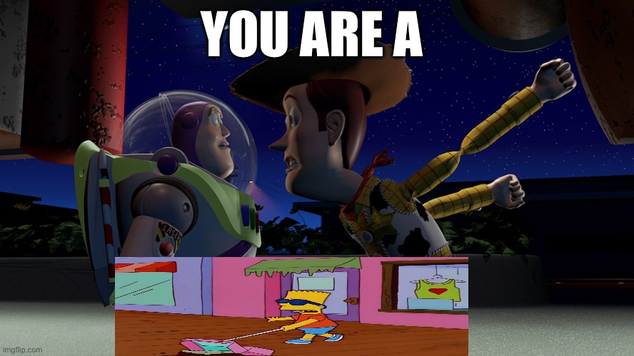 Blind Bart is getting his rein now | You are a | image tagged in you are a toy | made w/ Imgflip meme maker