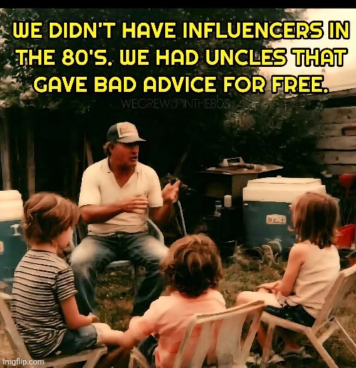 Bad Influencers | image tagged in gen x,crazy,uncle,bad,influencer | made w/ Imgflip meme maker