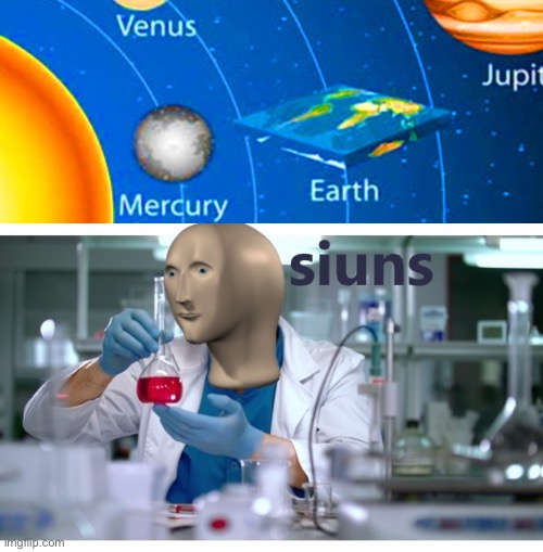 But go on about how earth is flat lol | image tagged in meme man science | made w/ Imgflip meme maker