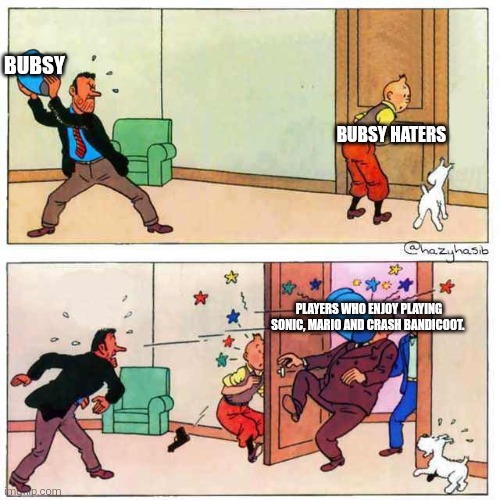 Tintin | Bubsy; Bubsy haters; Players who enjoy playing Sonic, Mario and Crash Bandicoot. | image tagged in tintin,video games,bubsy,bubsy sucks | made w/ Imgflip meme maker